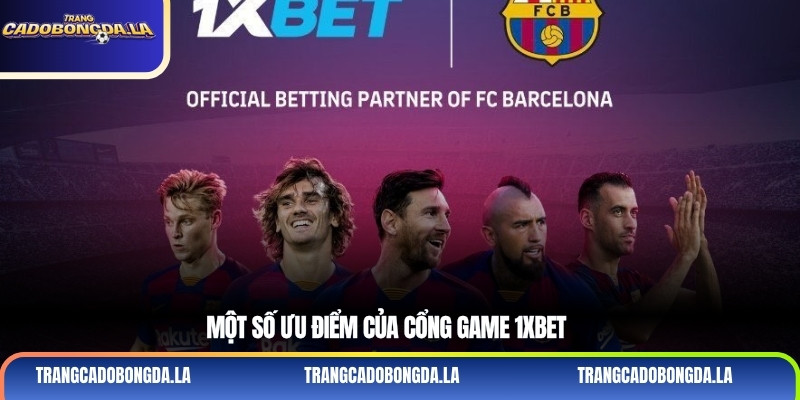 Một số ưu điểm của cổng game 1xbet