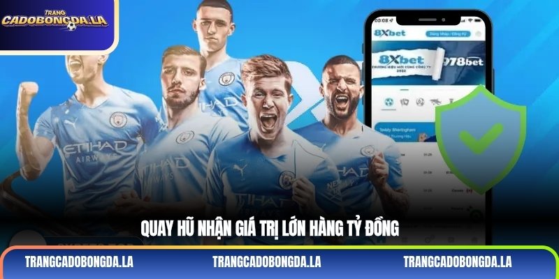 Quay hũ nhận giá trị lớn hàng tỷ đồng