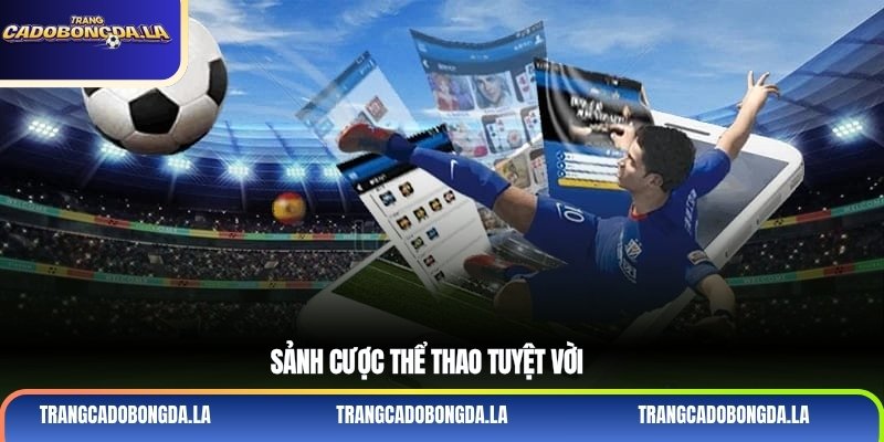 Sảnh cược thể thao tuyệt vời