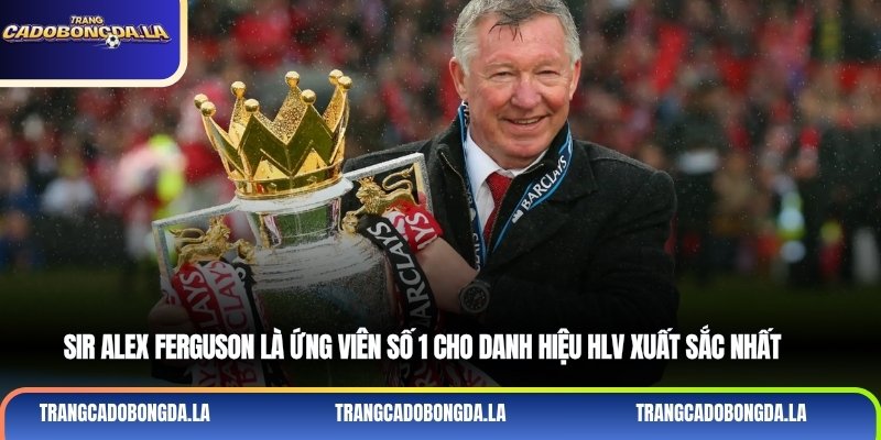 Sir Alex Ferguson là ứng viên số 1 cho danh hiệu HLV xuất sắc nhất