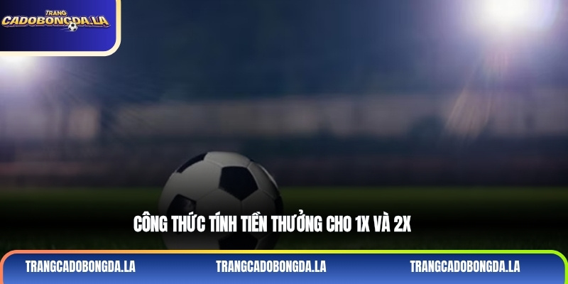 Công thức tính tiền thưởng cho 1X và 2X 