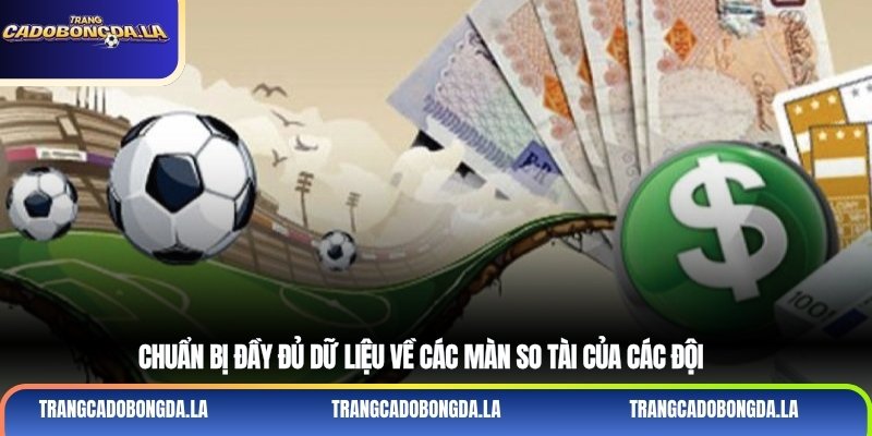 Chuẩn bị đầy đủ dữ liệu về các màn so tài của các đội