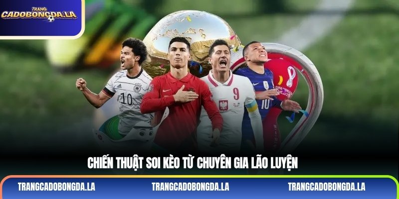 Chiến thuật soi kèo từ chuyên gia lão luyện