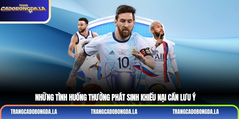 Những tình huống thường phát sinh khiếu nại cần lưu ý