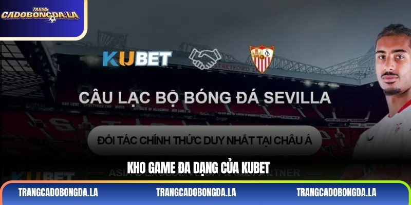 Kho game đa dạng của kubet