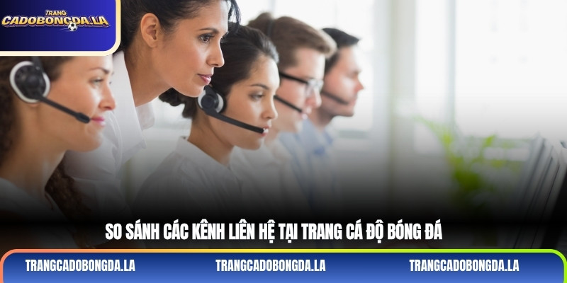 So sánh các kênh liên hệ tại trang cá độ bóng đá