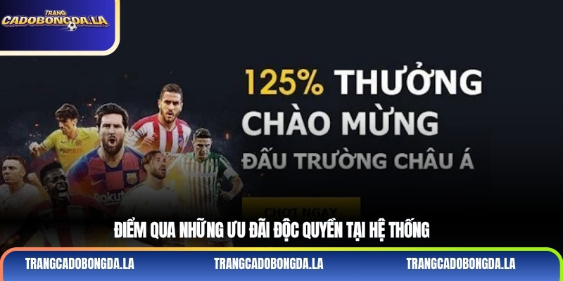 Điểm qua những ưu đãi độc quyền tại hệ thống