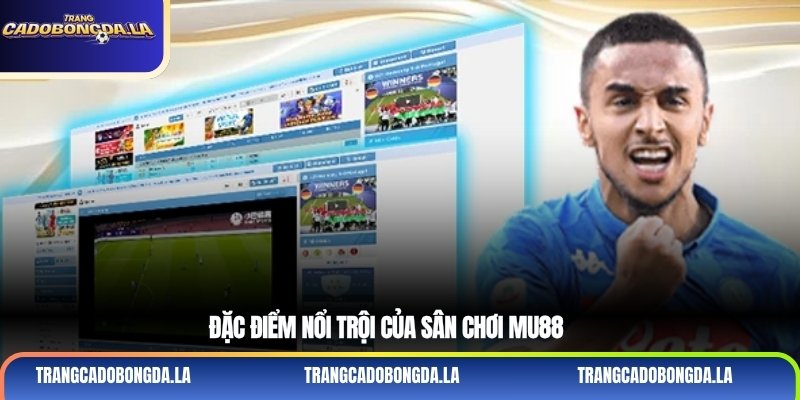 Đặc điểm nổi trội của sân chơi Mu88