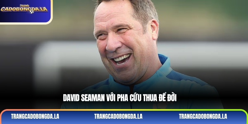 David Seaman với pha cứu thua để đời