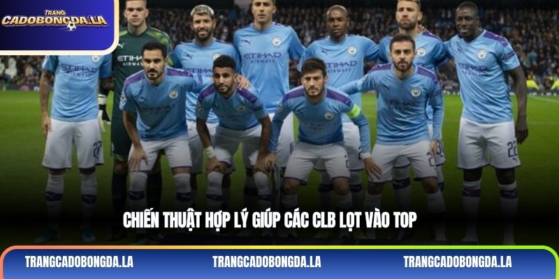 Chiến thuật hợp lý giúp các CLB lọt vào top