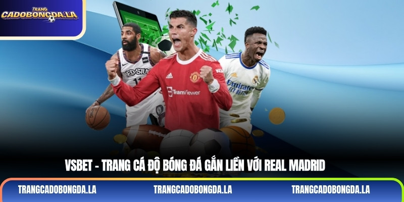 Vsbet – Trang cá độ bóng đá gắn liền với Real Madrid